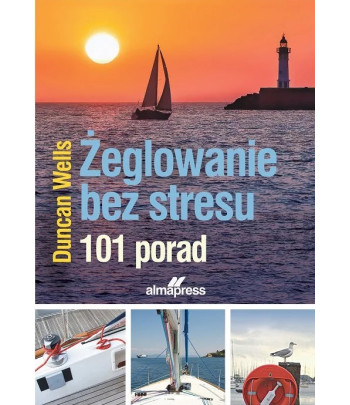 Żeglowanie bez stresu. 101 porad